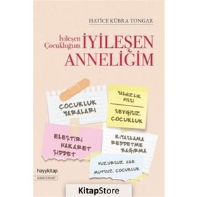 İyileşen Çocukluğum - İyileşen Anneliğim - Hatice Kübra Tongar