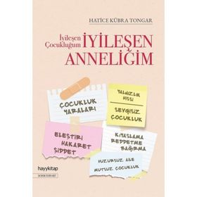 İyileşen Çocukluğum - İyileşen Anneliğim - Hatice Kübra Tongar