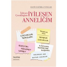 İyileşen Çocukluğum - İyileşen Anneliğim - Hatice Kübra Tongar
