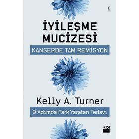 İyileşme Mucizesi - Kelly A.Turner