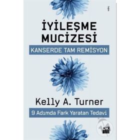 İyileşme Mucizesi - Kelly A.Turner