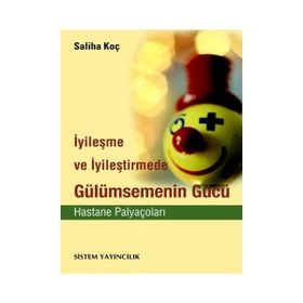 İYİLEŞME VE İYİLEŞTİRMEDE GÜLÜMSEMENİN GÜCÜ HASTANE PALYAÇOLARI - SALIHA KOÇ