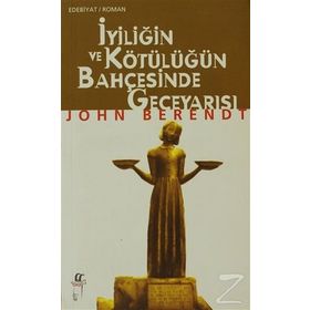 İyiliğin ve Kötülüğün Bahçesinde Geceyarısı - John Berendt