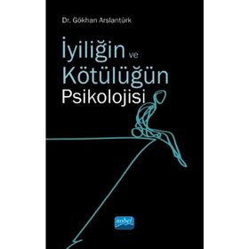 İyiliğin ve Kötülüğün Psikolojisi - Gökhan Arslantürk