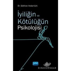 İyiliğin ve Kötülüğün Psikolojisi - Gökhan Arslantürk