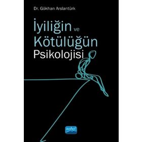 İyiliğin ve Kötülüğün Psikolojisi - Gökhan Arslantürk