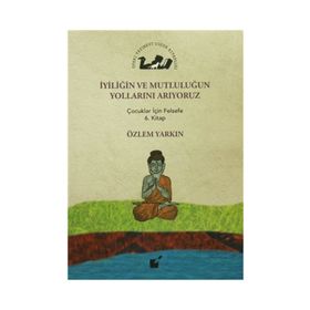 İyiliğin ve Mutluluğun Yollarını Arıyoruz - Özlem Yarkın