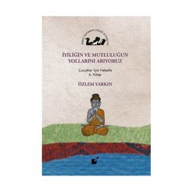 İyiliğin ve Mutluluğun Yollarını Arıyoruz - Özlem Yarkın