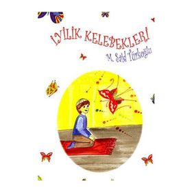 İYİLİK KELEBEKLERI - M. SAID TÜRKOĞLU