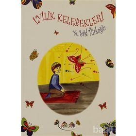 İYİLİK KELEBEKLERI - M. SAID TÜRKOĞLU