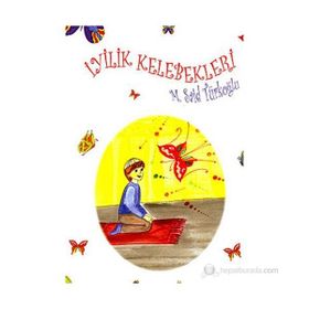 İYİLİK KELEBEKLERI - M. SAID TÜRKOĞLU