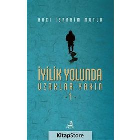 İyilik Yolunda Uzaklar Yakın - 1 - Hacı İbrahim Mutlu