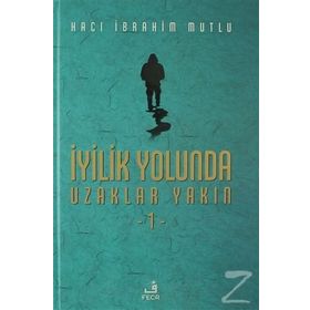 İyilik Yolunda Uzaklar Yakın - 1 - Hacı İbrahim Mutlu