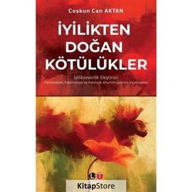 İyilikten Doğan Kötülükler - Coşkun Can Aktan