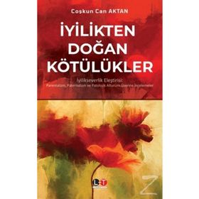 İyilikten Doğan Kötülükler - Coşkun Can Aktan