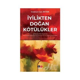 İyilikten Doğan Kötülükler - Coşkun Can Aktan