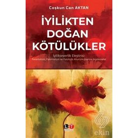 İyilikten Doğan Kötülükler - Coşkun Can Aktan
