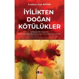 İyilikten Doğan Kötülükler - Coşkun Can Aktan