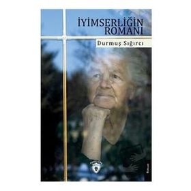 İyimserliğin Romanı - Durmuş Sığırcı