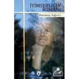 İyimserliğin Romanı - Durmuş Sığırcı