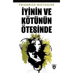 İYİNİN VE KÖTÜNÜN ÖTESİNDE - FRIEDRICH WILHELM NIETZSCHE (ISBN:9789754684049)