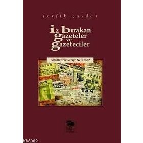 İZ BIRAKAN GAZETELER VE GAZETECILER BABIÂLİ´DEN GERIYE NE KALDI? - TEVFIK ÇAVDAR