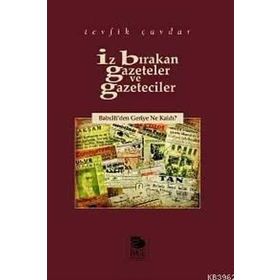 İZ BIRAKAN GAZETELER VE GAZETECILER BABIÂLİ´DEN GERIYE NE KALDI? - TEVFIK ÇAVDAR