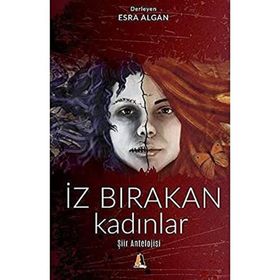 İz Bırakan Kadınlar - Şiir Antolojisi - Esra Algan