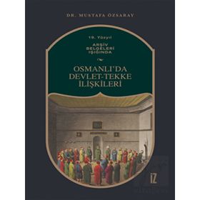 İz Yayıncılık 19. Yüzyıl Arşiv Belgeleri Işığında Osmanlı'da Devlet Tekke İlişkileri