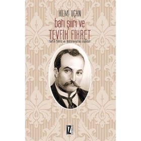 İz Yayıncılık Batı Şiiri ve Tevfik Fikret - Tevfik Fikret ve Metinlerarası İlişkiler