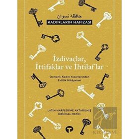 İzdivaçlar İttifaklar ve İhtilaflar - Kadınların Hafızası Osmanlı Kadın Yazarlarından Evlilik Hikayeleri