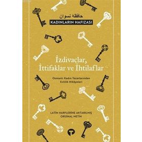 İzdivaçlar İttifaklar ve İhtilaflar - Kadınların Hafızası Osmanlı Kadın Yazarlarından Evlilik Hikayeleri