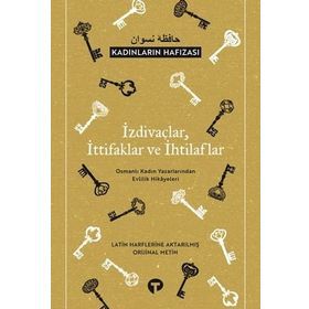 İzdivaçlar İttifaklar ve İhtilaflar - Kadınların Hafızası Osmanlı Kadın Yazarlarından Evlilik Hikayeleri