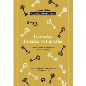 İzdivaçlar İttifaklar ve İhtilaflar - Kadınların Hafızası Osmanlı Kadın Yazarlarından Evlilik Hikayeleri