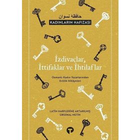 İzdivaçlar İttifaklar ve İhtilaflar - Kadınların Hafızası Osmanlı Kadın Yazarlarından Evlilik Hikayeleri