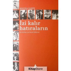 İZİ KALIR HATIRALARIN 30 SÖYLEŞİ 30 HAYAT HIKAYESI - MAYDA SARIS