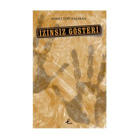 İzinsiz Gösteri - Ahmet Edip Başaran