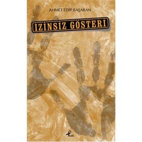 İzinsiz Gösteri - Ahmet Edip Başaran