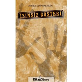 İzinsiz Gösteri - Ahmet Edip Başaran