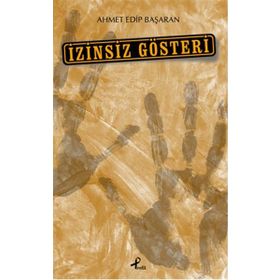 İzinsiz Gösteri - Ahmet Edip Başaran