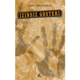 İzinsiz Gösteri - Ahmet Edip Başaran