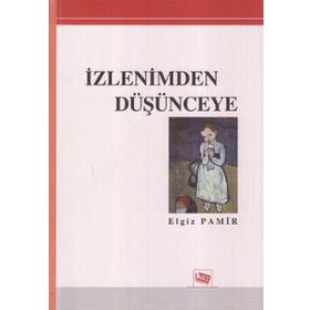İZLENIMDEN DÜŞÜNCEYE - ELGIZ PAMIR