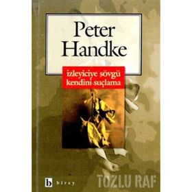 İZLEYICIYE SÖVGÜ KENDINI SUÇLAMA - PETER HANDKE