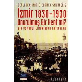 İZMİR 1830-1930 - UNUTULMUŞ BIR KENT MI? BIR OSMANLI LİMANINDAN HATIRALAR - MARIE SMYRNELIS;CARMEN SMYRNELIS