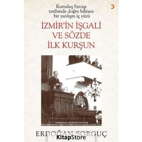 İzmir in İşgali ve Sözde İlk Kurşun - Erdoğan Sorguç