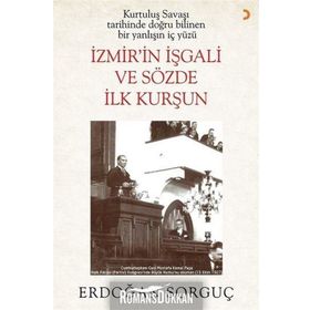 İzmir in İşgali ve Sözde İlk Kurşun - Erdoğan Sorguç