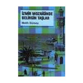 İZMİR MOZAİĞİNDE BELIRGIN TAŞLAR - MELIH GÜRSOY