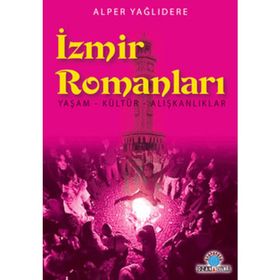 İZMİR ROMANLARI YAŞAM - KÜLTÜR - ALIŞKANLIKLAR - ALPER YAĞLIDERE