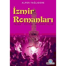 İZMİR ROMANLARI YAŞAM - KÜLTÜR - ALIŞKANLIKLAR - ALPER YAĞLIDERE