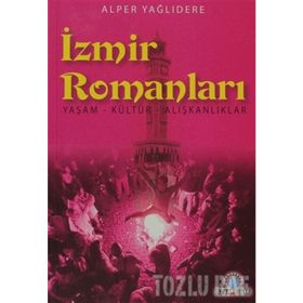 İZMİR ROMANLARI YAŞAM - KÜLTÜR - ALIŞKANLIKLAR - ALPER YAĞLIDERE